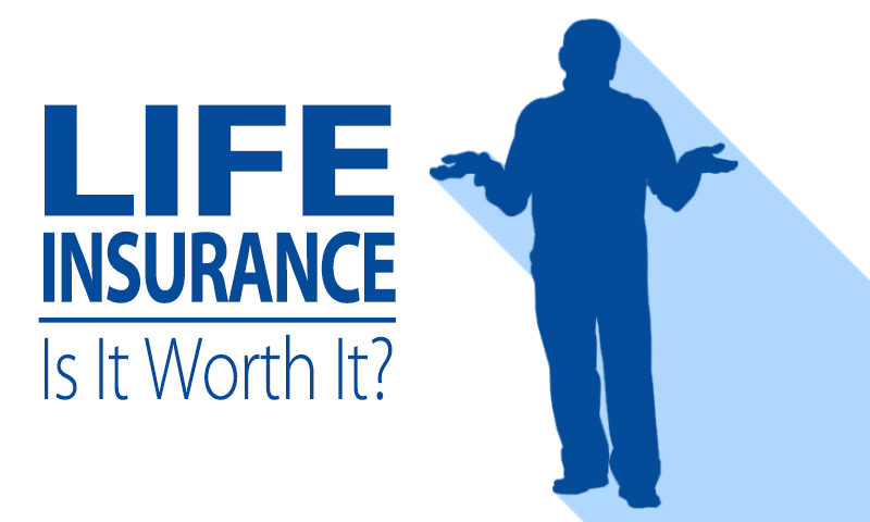 Is Life Insurance Worth It?